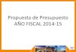 Propuesta de Presupuesto AÑO FISCAL 2014-15...de espacios verdes y restablecer cinco cuadrillas dedicadas a tareas de mantenimiento preventivo (NEAT) • Restablecer el horario de