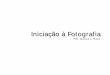 Iniciação à Fotografia · Equipamento fotográfico : teoria e prática / Thales Trigo, - 3ª ed. rev. e ampl. – São Paulo : Editora Senac São Paulo, 2005. • Hedgecoe, John