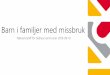 Barn i familjer med missbruk - Kommunförbundet Skåne...Nationellt samarbete för stärkt stöd till barn som anhöriga •Uppdrag utifrån regeringens ANDT-strategier 2011–2020