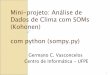 Mini-projeto: Análise de Dados de Clima com SOMs (Kohonen ...gcv/web_lci/Aula-Miniprojeto-SOM-climate-v… · Applications of SOMs to clustering climate patterns in the province