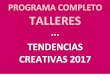 PROGRAMA COMPLETO TALLERES · PROGRAMA COMPLETO TALLERES ··· TENDENCIAS CREATIVAS 2017 . PROGRAMA TALLERES EN EL SALÓN TENDENCIAS CREATIVAS 2017 Jueves 26 de enero 2017: Hora