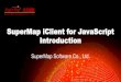 SuperMap iClient for JavaScript Introduction iClient for Javascript...SuperMap iClient for JavaScript Introduction Map JS map libraries •OpenLayers3/4 •H5 –WebGL •Vector Layers