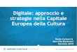 Digitale: approccio e strategie nella Capitale Europea ... · “Le tecnologie digitali/social media non dovrebbero essere utilizzati solo come piattaforme per il marketing e la comunicazione,