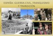 ESPAÑA: GUERRA CIVIL, FRANQUISMO Y TRANSICIÓNña.es/sites/default/files/España... · 2020-04-14 · LA GUERRA CIVIL ESPAÑOLA (1936-1939) España queda dividida en dos bandos,