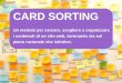 CARD SORTING - WordPress.com...2016/11/01  · Fare un CARD SORTING 1) Procurarsi post-it di diversi colori 2) Organizzare lo spazio di lavoro (occorre uno spazio su cui scrivere/organizzare