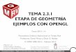 TEMA 2.3.1 ETAPA DE GEOMETRÍA EJEMPLOS CON OPENGL · Procesadores Gráficos -- Máster en Informática Gráfica, Juegos y Realidad Virtual – ETAPA GEOMETRÍA’13/14 1/60--ETAPA