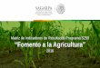 Presentación de PowerPoint · I. Programa de Fomento a la Agricultura, con 11 componentes: 1. Agroincentivos 2. Agroproducción Integral 3. Desarrollo de Clúster Agroalimentario