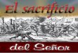 Descubre la verdadera historia - El sacrificio del Señorhistoriayverdad.org/Cristianos/el-sacrificio-del-senior.pdf · 2017-05-08 · Hoy, casi 450 años después de la primera tirada