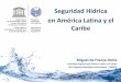 Seguridad Hídrica en América Latina y el Caribe · Seguridad Hídrica en América Latina y el Caribe Miguel de França Doria Hidrólogo Regional para América Latina y el Caribe