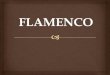 FLAMENCO - platerowka-szkola.edu.plplaterowka-szkola.edu.pl/dokumenty/erasmus2018/... · Flamenco to taniec ognisty, zmysłowy, pełen energii i temperamentu. Dla wielu osób, które