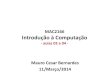 MAC2166 Introdução à Computaçãomcesar/aulas_03e04.pdfIntrodução à Computação - aulas 03 e 04 - Mauro Cesar Bernardes 11/Março/2014 . Agenda