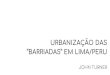 “BARRIADAS” EM LIMA/PERU URBANIZAÇÃO DASatelie5faufba2017.files.wordpress.com/2017/...Urbanização compulsória de áreas importantes em volta do núcleo histórico da cidade