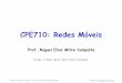 CPE710: Redes Móveismiguel/docs/redesmoveis/aula1.pdf · Redes Sem Fio •Podem ser divididas em redes para interconexão de sistemas ou redes pessoais sem fio –Objetivo principal