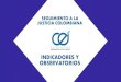 INDICADORES Y OBSERVATORIOS...Seguimiento a la estabilidad, certidumbre y predictibilidad de las decisiones judiciales en Colombia por medio de índices internacionales y mediciones