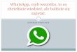 WhatsApp, czyli wszystko, to coerasmusplus.f-as.pl/wp-content/uploads/2017/02/... · WhatsApp Aplikacja pozwalająca na komunikację głosową, wideo oraz tekstową, pomiędzy użytkownikami