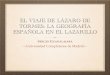 EL VIAJE DE LÁZARO DE TORMES: LA GEOGRAFÍA ......ESPAÑOLA EN EL LAZARILLO SERGIO GUADALAJARA —Universidad Complutense de Madrid— LAZARILLO: DATOS BÁSICOS 1554: primera edición