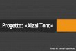 Progetto: «AlzailTono» · Progetto: «AlzailTono» Creato da: Andrea, Filippo, Nicola. Circuito 1: dinamico •Step up 🡪 1 min. •Squat con rimbalzo 🡪 10/15 reps. •Alzata