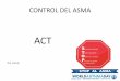 CONTROL DEL ASMA - SUNEUMO · ACT-Asma Control Test • Mayor 12 años • Últimas 4 semanas 5 dominios: • síntomas diurnos • Síntomas nocturnos • Limitación de actividades
