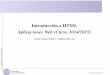 Introducción a HTML Aplicaciones Web (Curso 2014/2015) · Edited with emacs + LAT E X+ prosper Introducción a HTML Aplicaciones Web (Curso 2014/2015) Jesus Arias Fisteus // jaf@it.uc3m.es´