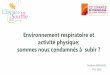Environnement respiratoire et activité physique: sommes ...splf.fr/wp-content/uploads/2018/02/4-18CPLF_BREMONDM...2018/02/04  · • Connaître son environnement respiratoire •