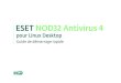 ESET NOD32 Antivirus 4download.eset.com/manuals/eset_eav_lin_4_quickstartguide_frc.pdf · Antivirus mettra le fichier en quarantaine et affichera une alerte. Démarrage d'ESET NOD32