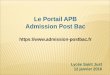 Le Portail APB Admission Post Bac - OVHcluster007.ovh.net/.../2016/02/APB-janv-2016-St-Just.pdfprésenteront, pour la rentrée 2016, sous forme de portails lors du 1er semestre de