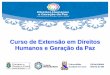 Curso de Extensão em Direitos Humanos e Geração da Paz · 2018-05-06 · Refletir sobre as características de interdependência, indivisibilidade e universalidade dos direitos