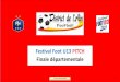 Festival Foot U13 PITCH Finale départementale · La Fédération Française de Football et la Ligue du Football Amateur organisent pour la saison 2019-2020 le «Festival Foot U13