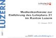 Einführung Lehrplan 21 - Lu · Medienkonferenz zur Einführung des Lehrplans 21 im Kanton Luzern 12. Januar 2015 G:\DVS-GSAdr\Public\2009\2009022\2015\Lehrplan 21 Medienmitteilung_Präsentation