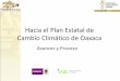 Hacia el Plan Estatal de Cambio Climático de Oaxaca · Abril. 2012 Ene.2012 a Dic. 2012 2013 2013 . Realización del Primer Foro Estatal de Cambio Climático Objetivos • Identificar