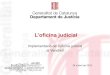 Implementació de l’oficina judicial al Vendrell · (Iniciat 24/09/2012) ... Partit judicial d’Olot (iniciat 03/02/2014) Partit judicial de la Seu d’Urgell (iniciat 16/06/2014)