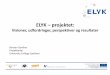 ELYK projektetelyk.dk/wp-content/uploads/2014/04/ELYK-Slutkonference... · 2016-08-23 · • ELYK er et treårigt forskningsprojekt støttet af Vækstforum Sjælland. • Det samlede