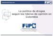 La política de drogas según los líderes de opinión en Colombiatica-drogas-seg… · Líderes de opinión, identificados en 6 grupos: academia, sector privado, gobierno, medios