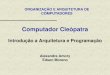 Computador Cleópatraemoreno/undergraduate/SI/... · 2018-08-23 · 7 / 9 Arquitetura Cleópatra - Von Neumann • Cleópatra é um processador de 8 bits • introduzir os conceitos