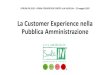 La Customer Experience nella Pubblica Amministrazione · 04/04/2018  · SMILE IN Customer Experience - Filosofia 4 faccine colorate, simpatiche ed invitanti, con cui riusciamo a