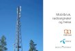 Mobilbruk, radiosignaler og helse - Telenor · 2012-12-18 · Mobilbruk, radiosignaler og helse Siden 70-tallet har bruken av ulike radiosendere økt sterkt, og er i dag en naturlig