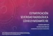 Estratificación severidad covid19 mediante rxsectcv.es/wp-content/uploads/2020/04... · estratificaciÓn severidad radiolÓgica covid19 mediante rx almudena ureÑa vacas agustina