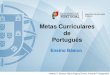 Metas Curriculares de Português · Equipa Helena Carvalhão Buescu (Coordenadora) – Faculdade de Letras da Universidade de Lisboa José Morais (Coordenador) – Université Libre