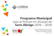 Programa Municipal Sem-Abrigo 2016 – 2018 · 2018-02-15 · Sem-Abrigo 2016 – 2018 Câmara Municipal de Lisboa Pelouro dos Direitos Sociais Setembro 2015 Câmara Municipal de