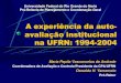 A experiência da auto-avaliação institucional na UFRN ...arquivos.info.ufrn.br/arquivos/20141071935c... · avaliação institucional na UFRN: 1994-2004 Maria Pepita Vasconcelos