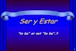 Ser & Estar 2/SERvsESTAR.pdf · Ser Estar . 4 Los usos del verbo Ser: •Origin of a person or thing (el origen) •Identification (la identificación) •Characteristics (las características)