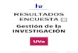RESULTADOS ENCUESTA - University of Valladolidhrs4r.uva.es/files/2019/03/Resumen-Ejecutivo-Encuesta... · 2019. 3. 6. · RESULTADOS ENCUESTA Gestión de la INVESTIGACIÓN Realizado