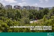 LA INFRAESTRUCTURA VERDE URBANA DE VITORIA-GASTEIZ · y elementos urbanos y periurbanos, refuerce la multifuncionalidad del ecosistema urbano, contribuya a su mejor funcionamiento