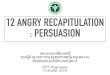 12 ANGRY RECAPITULATION : PERSUASION Persuasion â€¢ Persuasion is likely to be processes or psychological