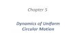Dynamics of Uniform Circular Motionsites.millersville.edu/tgilani/pdf/Sp-2019/PHYS 131/Lectrues/131-5.pdf · Uniform circular motion is the motion of an object . traveling at a constant