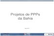 Projetos de PPPs da Bahia - gov.br€¦ · Região Metropolitana de Salvador Salvador e outros 12 municípios formam a Região Metropolitana de Salvador (RMS). 98% dos habitantes