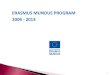 Erasmus Mundus program Mu… · 3 Evropska komisija je pokrenula Erasmus Mundus program 2009-2013 Izvršna agencija za obrazovanje, audiovizuelnu umjetnost i kulturu (EACEA) je odgovorna