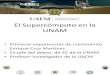 El Supercómputo en la UNAM - Universidad Autónoma del ...web.uaemex.mx/fciencias/Supercomputo/TallerClusterHPC/Resumen… · Supercómputo como SDSC, PSC por ejemplo •Solo en