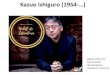 Kazuo Ishiguro (1954-…) - IES AvempaceIshiguro-195… · en-estocolmo-el-premio-nobel-de-literatura/ • “Estabasentado en mi cocina, escribiendo unos mails y preparándome para