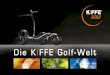 Die KIFFE Golf-WeltDie KIFFE Golf-Weltocsc-golf.de/pdf/KIFFE_Golf_Booklet2011.pdf · 2012. 2. 10. · KIFFE-4-Jahresgarantie erwerben. ... Mit dem Royal CSE treffen Sie einen ein-zigartigen,
